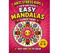Easy Mandalas for Kids Ages 6-8: Anti Stress Coloring Book with Flowers, Cute Bugs and Easy Mandalas | Creative Activities for Relaxation, Focus and Fun