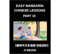 Easy Mandarin Chinese Lessons (Part 15)- Extensive Multiple-Choice Test Series for Young Beginners in Simplified Chinese, Simple Mind Games, Comprehensive HSK Level Coverage