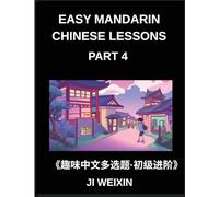 Easy Mandarin Chinese Lessons (Part 4)- Engaging Multiple-Choice Test Series Designed for Kids and Beginner Chinese Students, Simplified Character ... Easy Mind Games, Suitable for All HSK Levels