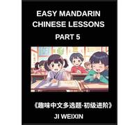 Easy Mandarin Chinese Lessons (Part 5)- Interactive Multiple Answer Objective Tests for Children and Beginners in Chinese, Simplified Character ... Fun Mind Games, Comprehensive HSK Preparation