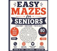 Easy Mazes for Seniors: 80 Large Print Puzzles to Relax, Unwind, Boost Focus, and Keep Your Mind Active, with Solutions