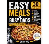 Easy Meal for Busy Dads: 30 Quick and Easy Dinner Recipes for Families, Simple One-Pan Meals, Slow Cooker Favorites & Weeknight Comfort Food (Collection of my favorite recipes over the years.)