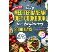 Easy Mediterranean Diet Cookbook for Beginners: 2000 Days of Super Easy, 30-Minute Heart-Healthy & Anti-Inflammatory Recipes to Lose Weight, Boost ... Healthy Recipes for Smart Eating)
