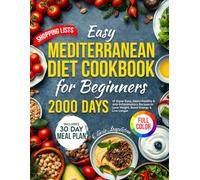 Easy Mediterranean Diet Cookbook for Beginners: 2000 Days of Super Easy, 30-Minute Heart-Healthy & Anti-Inflammatory Recipes to Lose Weight, Boost ... Healthy Recipes for Smart Eating)
