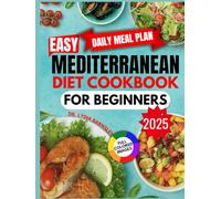 Easy Mediterranean Diet Cookbook for Beginners 2025: Delicious and straightforward 5-Ingredient Recipes with a 30-Day UK Meal Plan - Eat Healthy, Lose Weight, and Boost Energy