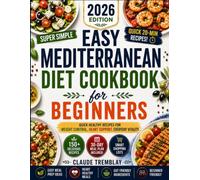 Easy Mediterranean Diet Cookbook for Beginners: Quick Healthy Recipes for Weight Control, Heart Support, Everyday Vitality