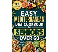 Easy Mediterranean Diet Cookbook for Senior Over 60: Simple Recipes to Boost Heart Health, Reduce Inflammation and Increase Energy | Includes a 42-Day Meal Planner
