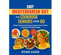 EASY MEDITERRANEAN DIET COOKBOOK FOR SENIORS OVER 60: Simple, Nutritious Recipes to Support Heart Health, Longevity, and Healthy Aging