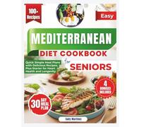 Easy Mediterranean Diet Cookbook For Seniors: Quick Simple Meal Plans with Delicious Recipes, Plus Starter for Heart Health and Longevity