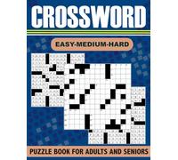 Easy-Medium-Hard Crossword Puzzle Book for Adults and Seniors: Adult Word Games That Are Fun and Engaging | 100 Puzzles to Reduce Stress and Boost Memory