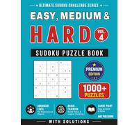 Easy, Medium & Hard Sudoku Puzzle Book - Vol. 4: 1000+ Sudoku Puzzles Across All Difficulty Levels | Large Print Brain Games and Logic Challenges (Ultimate Sudoku Challenge Series)