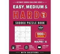 Easy, Medium & Hard Sudoku Puzzle Book - Vol. 5: 1000+ Easy, Medium & Hard Sudoku Puzzles with Solutions for Adults | Large Print Brain Games and Logic Challenges (Ultimate Sudoku Challenge Series)
