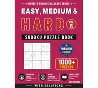 Easy, Medium & Hard Sudoku Puzzle Book - Vol. 5: 1000+ Mixed Difficulty Sudoku Puzzles with Solutions | Large Print Brain Training for All Skill Levels (Ultimate Sudoku Challenge Series)