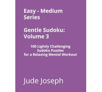 Easy - Medium Series Gentle Sudoku - Volume 3: 100 Lightly Challenging Sudoku Puzzles for a Relaxing Mental Workout (Gentle Sudoku - Easy-Medium Series)