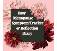 Easy Menopause Symptom Tracker & Reflection Diary: A Simple Three Month Journal For Every Stage Of Change