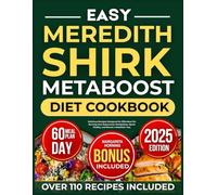 Easy Meredith Shirk Metaboost Diet Cookbook: Delicious Recipes Designed for Effortless Fat Burning that Rejuvenate Metabolism, Spark Vitality, and Reveal a Healthier You.