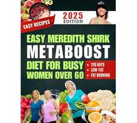 Easy Meredith Shirk MetaBoost Diet for Busy Women Over 60: 120-Day Low-Fat, Anti-Inflammatory Meal Plan with Easy Recipes to Boost Metabolism, Burn Fat, and Reclaim Energy After 60