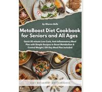 Easy MetaBoost Diet Cookbook for Seniors & Beginners: Quick 30-minute Low-Carb, Anti-Inflammatory Meal Plan with Simple Recipes to Boost Metabolism & Control Weight | 120-Day Meal Plan Included