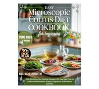 Easy Microscopic Colitis Diet Cookbook for Beginners: 100+ Soothing, Gut-Healing Recipes & 30-Day Meal Plan to Reduce Inflammation, Support Digestion, and Restore Comfort