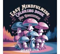 Easy Mindfulness Coloring Book for Beginners: 3 - 55 Gentle Coloring Pages for Relaxation, Focus & Emotional Balance A Beginner-Friendly Mindfulness Journey Through Art & Color