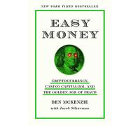 Easy Money: Cryptocurrency, Casino Capitalism, and the Golden Age of Fraud