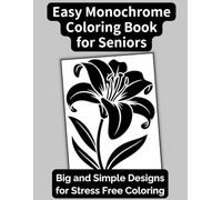 Easy Monochrome Coloring Book for Seniors: Big and Simple Designs for Stress-Free Coloring