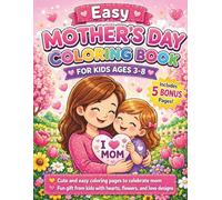 Easy Mother’s Day Coloring Book for Kids Ages 3-8: Cute and Simple Designs | A Fun and Heartfelt Gift from Kids to Mom | Big Bold Coloring Pages for Toddlers and Preschoolers