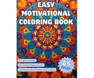 Easy Motivational Coloring Book: 65 Designs with Inspirational Quotes & Positive Affirmations for Adults & Teens - Calm the Mind, Reduce Anxiety & Practice Self Care