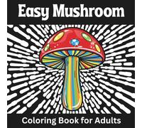 Easy Mushroom Coloring Book for Adults: Bold black-background-style mushroom pages with thick lines for fast relaxation - color in monochrome or full ... breaks, in bed, or anywhere you need calm.