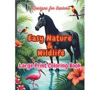 Easy Nature & Wildlife Designs for Seniors - Large Print Coloring Book: Relaxing Pages with Birds, Horses, Flowers, and Peaceful Forest Scenes