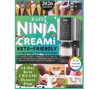 Easy Ninja CREAMi Keto-Friendly Cookbook for Beginners: A Complete Guide to Delicious Low-Carb Ice Creams, Protein Treats, Milkshakes and Frozen ... (Easy Ninja CREAMi Wellness Collection)