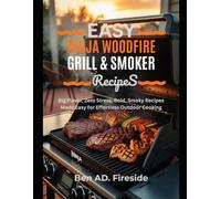EASY NINJA WOODFIRE GRILL & SMOKER RECIPES: Big Flavor, Zero Stress, Bold, Smoky Recipes Made Easy for Effortless Outdoor Cooking