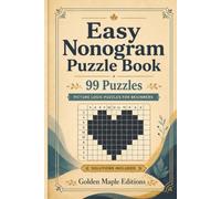 Easy Nonogram Puzzle Book: 99 Picture Logic Puzzles for Beginners with Instructions and Complete Solutions (Golden Maple Editions Nonogram)