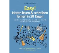 Easy! Noten lesen & schreiben lernen in 28 Tagen - Leicht verständliche Schritt für Schritt Anleitung für Anfänger mit über 150 Notenbeispiele, Audios & Praxisübungen