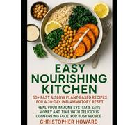 Easy Nourishing Kitchen: 50+ Fast & Slow Plant-Based Recipes for a 30-Day Inflammatory Reset. Heal Your Immune System & Save Money and Time with Delicious Comforting Food for Busy People