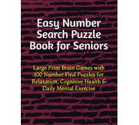 Easy Number Search Puzzle Book for Seniors: Large Print Brain Games with 100 Number Find Puzzles for Relaxation, Cognitive Health & Daily Mental Exercise