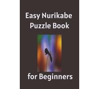 Easy Nurikabe Puzzle Book for Beginners: Easy Nurikabe Puzzle Book for Beginners: Relaxing & Simple Nurikabe Puzzles | Improve Focus, Reduce Stress & ... Pages, 50+ Easy Puzzles | Solutions Included