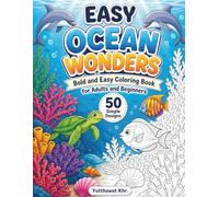 Easy Ocean Wonders Bold and Easy Coloring Book for Adults & Beginners: 50 Simple, Relaxing Designs of Sea Animals, Beach Scenes, and Underwater Magic for Stress Relief