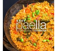 Easy Paella Cookbook: 50 Delicious One-Pot Meals
