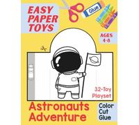 Easy Paper Toys: Astronauts Adventure: 32-Toy Playset to Color, Cut and Glue for Kids Ages 4-8