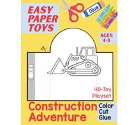 Easy Paper Toys: Construction Adventure: 40-Toy Playset to Color, Cut and Glue for Kids Ages 4-8