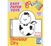 Easy Paper Toys: Dinosaur City: 39-Toy Playset to Color, Cut and Glue for Kids Ages 4-8