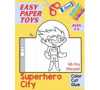 Easy Paper Toys: Superhero City: 48 Paper Toys to Color, Cut, Fold, Glue and Play With for Kids Ages 4-8