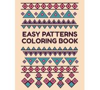 EASY PATTERNS COLORING BOOK: Relax with Bold & Simple, Easy-to-Fill Patterns for All Ages