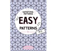 Easy Patterns Pt. 2: A Relaxing Coloring Book with Simple and Satisfying Pattern Designs for Stress Relief, Mindfulness, Teens and Adults - Satisfying Patterns Volume 2