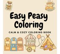 Easy Peasy Coloring - Calm & Cozy Coloring Book: Charming Coloring Fun for Toddlers, Kids, and Adults Alike I Simple Lines I Warm Illustrations and Childhood I Anti-Stress