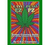Easy Peasy (EZ-PZ) stoner coloring book for all of the stoners out there: calming stoner coloring book for relaxation and destressing