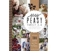 Easy peasy family 2.0: dé handleiding om gezond & bewust te eten met het hele gezin
