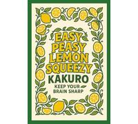Easy Peasy Lemon Squeezy Kakuro: a Fun, Easy Beginner Level Book full of challenge, fun and learning