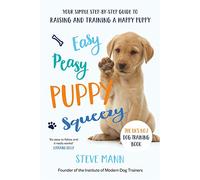 Easy Peasy Puppy Squeezy: The UK's No.1 Dog Training Book - How to Raise the Perfect Puppy